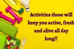 Health: Activities you must include in your daily routine to keep you healthy, alive and fresh all day long
